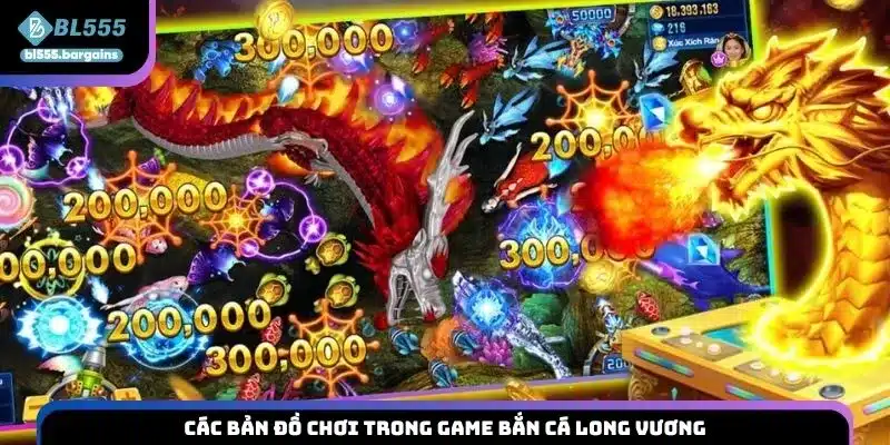 Các bản đồ chơi trong game bắn cá Long Vương