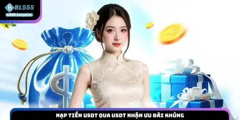 Nạp tiền USDT qua USDT nhận ưu đãi khủng