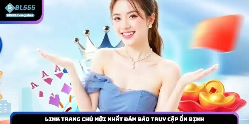 Link trang chủ mới nhất đảm bảo truy cập ổn định