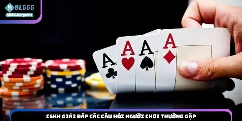 CSKH giải đáp các câu hỏi người chơi thường gặp
