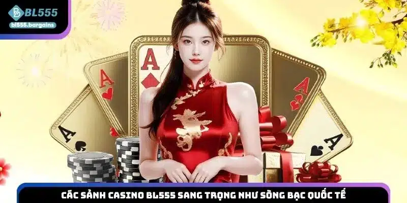 Các sảnh casino BL555 sang trọng như sòng bạc quốc tế