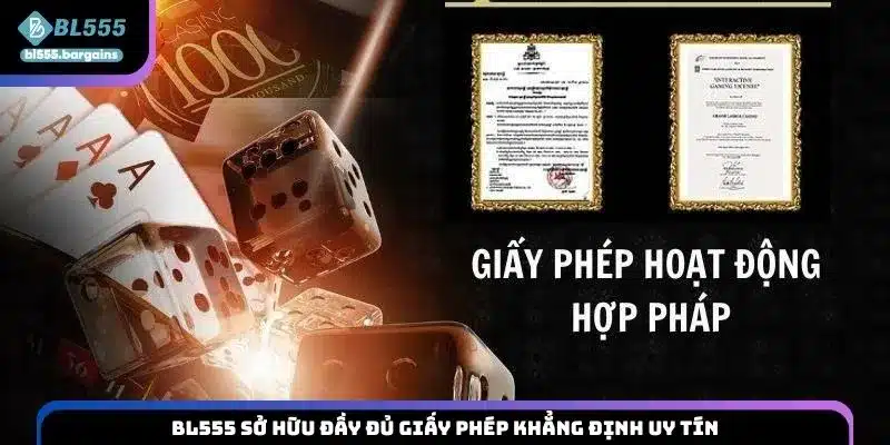 BL555 sở hữu đầy đủ giấy phép khẳng định uy tín
