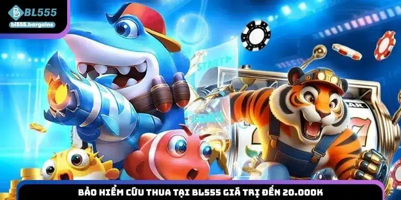 Bảo hiểm cứu thua tại BL555 giá trị đến 20.000K