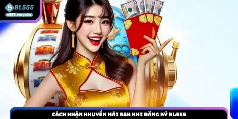 Cách nhận khuyến mãi 58K khi đăng ký BL555