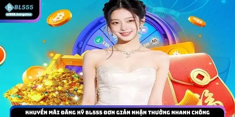 Khuyến mãi đăng ký BL555 đơn giản nhận thưởng nhanh chóng