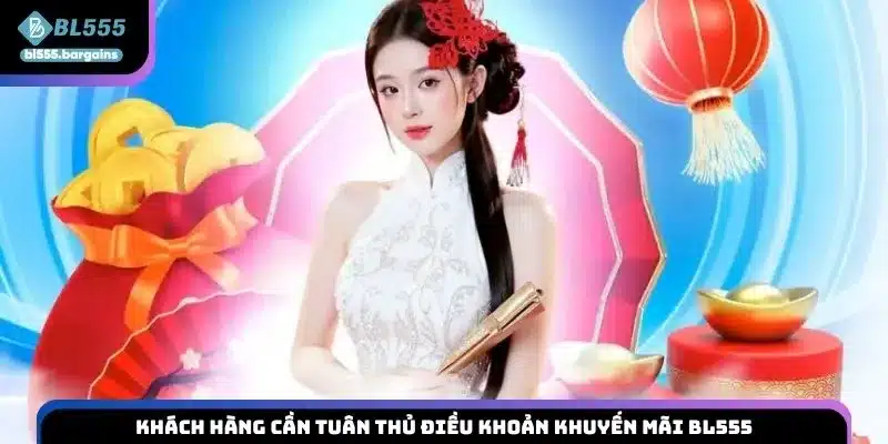 Khách hàng cần tuân thủ điều khoản khuyến mãi BL555
