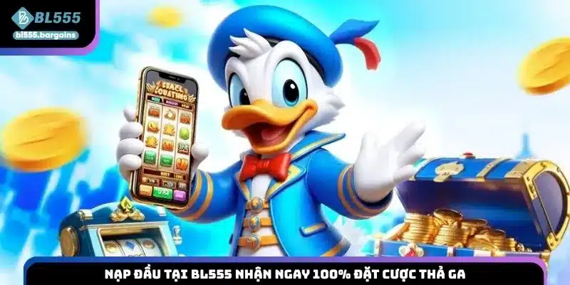 Nạp đầu tại BL555 nhận ngay 100% đặt cược thả ga