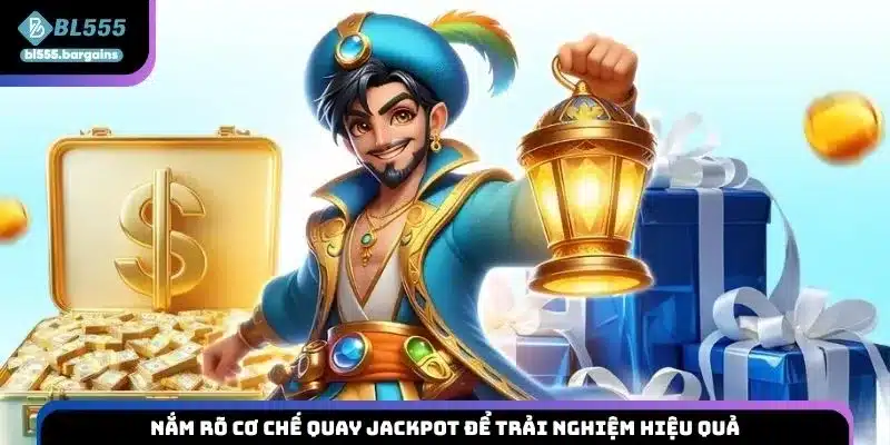 Nắm rõ cơ chế quay Jackpot để trải nghiệm hiệu quả