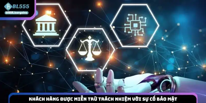 Khách hàng được miễn trừ trách nhiệm với sự cố bảo mật