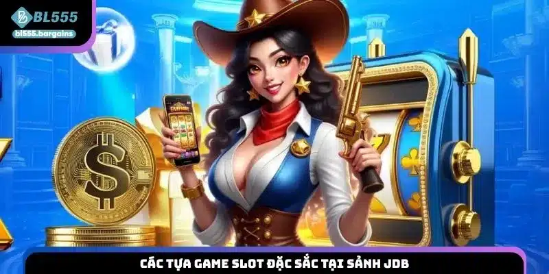 Các tựa game slot đặc sắc tại sảnh JDB