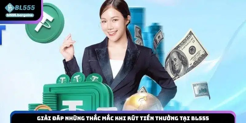 Giải đáp những thắc mắc khi rút tiền thưởng tại BL555