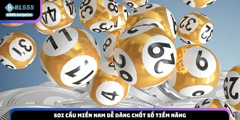 Soi cầu miền Nam dễ dàng chốt số tiềm năng