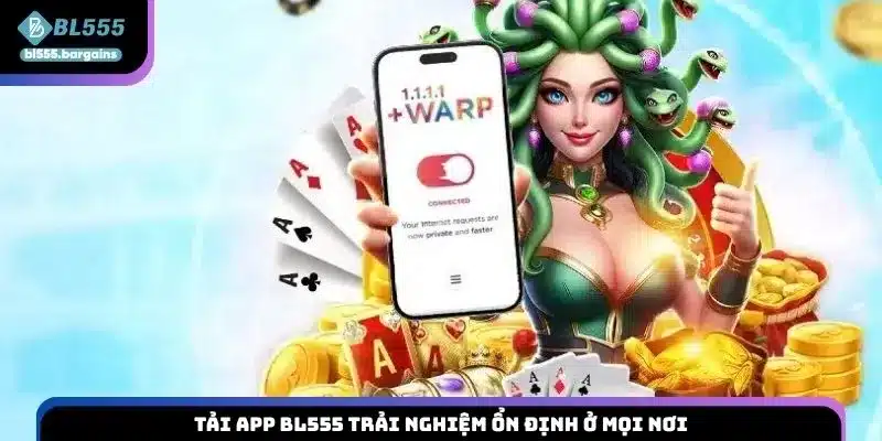 Tải app BL555 trải nghiệm ổn định ở mọi nơi