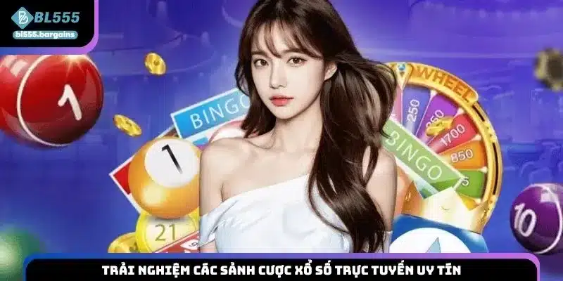Trải nghiệm các sảnh cược xổ số trực tuyến uy tín